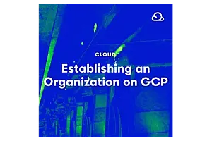 【A Cloud Guru中英字幕】Establishing an Organization on Google Cloud Platform