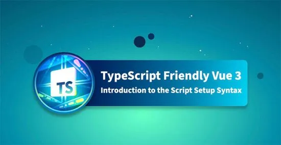 【Vue Mastery中英字幕】TypeScript Friendly Vue 3